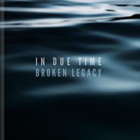 Broken Legacy - In Due Time