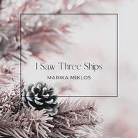 Marika Miklos - I Saw Three Ships