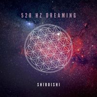 Shiroishi - 528 Hz Dreaming