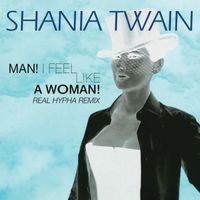 Shania Twain - Man! I Feel Like A Woman! (Real Hypha Remix)