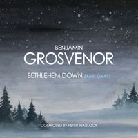 Benjamin Grosvenor - Warlock: Bethlehem Down (Arr. Gray)