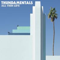 Thundamentals - All This Life (Explicit)