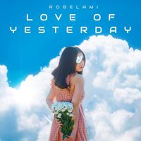 Rogelami - Love of Yesterday