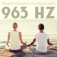 Healing Yoga Meditation Music Consort - Pineal Gland Activation with 963 Hz