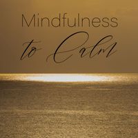 Calm Music Masters Relaxation - Mindfulness to Calm: Meditation Practice for Mental Peace