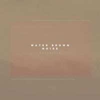 Naturelle - Water Brown Noise