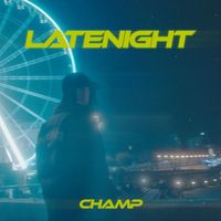 Champ - Latenight (Explicit)