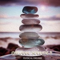 Physical Dreams - Organic Sounds 2