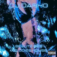 DJ Darko - Beauté Des Mélodies House (Explicit)