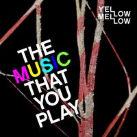 YELLOW MELLOW - The Music that You Play