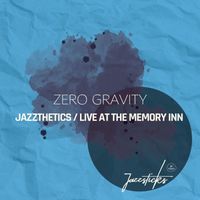 Zero Gravity - Jazzthetics / Live At The Memory Inn
