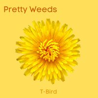T-Bird - Pretty Weeds