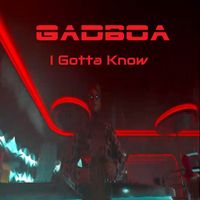 Gadboa - I Gotta Know
