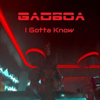 Gadboa - I Gotta Know