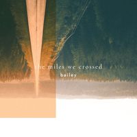 Bailey - The Miles We Crossed