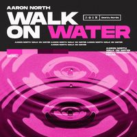 Aaron North - Walk On Water