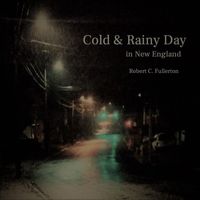Robert C. Fullerton - Cold and Rainy Day (In New England)