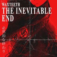 Waxteeth - The Inevitable End