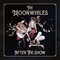 The Moonwhiles - After The Show