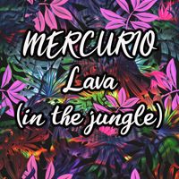 Mercurio - Lava (in the jungle)