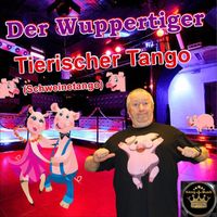 Der Wuppertiger - Tierischer Tango (Schweinetango)