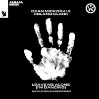 Dean Mickoski & Roland Clark - Leave Me Alone (I'm Dancing) (Nicole Moudaber Remix [Explicit])