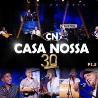 Casa Nossa - 30 anos - Em São Paulo, Pt. 3 (Ao Vivo)
