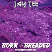 Jay Tee - Born & Breaded (feat. Miami The Most) (Explicit)