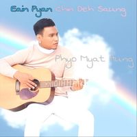 Phyo Myat Aung - Eain Pyan Chin Deh Saung