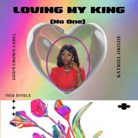 Katriel Okojie - Loving My King (No One)