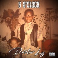 Doctor Ly - 6 O'clock (Explicit)