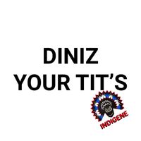 Diniz (CH) - Your Tit's