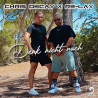 Chris Decay & Re-lay - Denk nicht nach (Radio Edit)