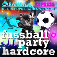 Caramba Express - Fussball Party Hardcore (Ultra Power Girls Version)