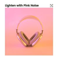 Pink Noise Babies - Lighten with Pink Noise