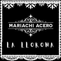 Mariachi Acero - La Llorona