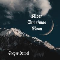 Gregor Daniel - Silver Christmas Moon (New Christmas Sounds)