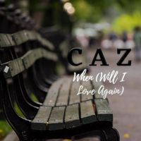 Caz - When (Will I Love Again)