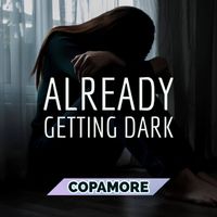 Copamore - Already Getting Dark
