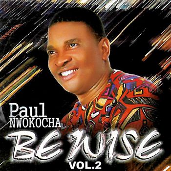 Paul Nwokocha - BEWISE VOL.2
