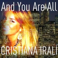 Cristiana Iralí - And You Are All
