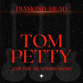 Tom Petty - Diamond Head: Tom Petty & The Heartbreakers