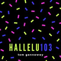 Tom Gannaway - Hallelu103