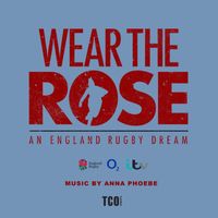 Anna Phoebe - Wear the Rose: an England Rugby Dream (Original Soundtrack)