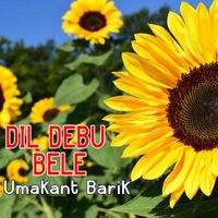 Umakant Barik - Dil Debu Bele