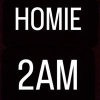 HOMIE - 2 A.M.
