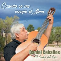 Daniel Ceballos - Cuando se me escape el Alma