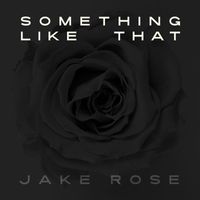 Jake Rose - Something Like That