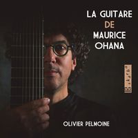 Olivier Pelmoine - La guitare de Maurice Ohana