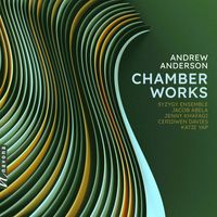 Syzygy Ensemble / Jacob Abela / Jenny Khafagi / Ceridwen Davies - Andrew Anderson: Chamber Works